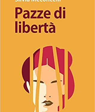 SEGNALAZIONE:”Pazze di libertà” di Silvia Meconcelli.